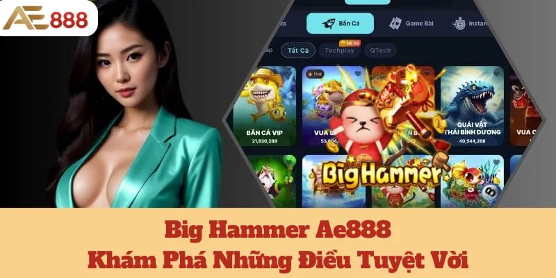 Big Hammer Ae888: Khám Phá Những Điều Tuyệt Vời 8 Big Hammer Ae888: Khám Phá Những Điều Tuyệt Vời
