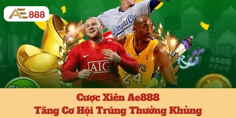 Cược Xiên Ae888: Tăng Cơ Hội Trúng Thưởng Khủng