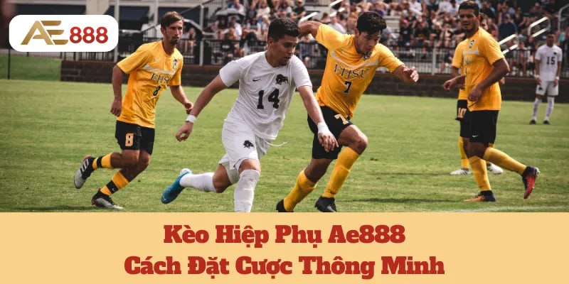 Kèo Hiệp Phụ Ae888: Cách Đặt Cược Thông Minh