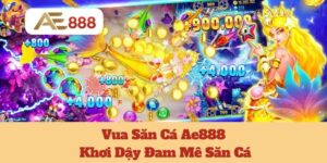 Vua Săn Cá Ae888: Khơi Dậy Đam Mê Săn Cá