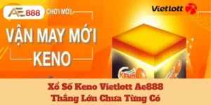 Xổ Số Keno Vietlott Ae888: Thắng Lớn Chưa Từng Có